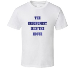 Ergonomist In The House Funny Party T Shirt