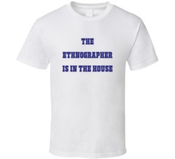 Ethnographer In The House Funny Party T Shirt