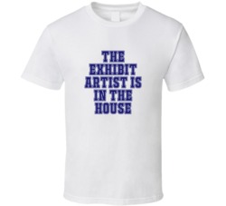 Exhibit Artist In The House Funny Party T Shirt