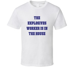 Explosives Worker In The House Funny Party T Shirt