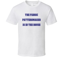 Fabric Patternmaker In The House Funny Party T Shirt