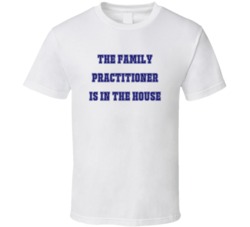 Family Practitioner In The House Funny Party T Shirt