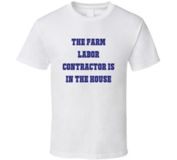 Farm Labor Contractor In The House Funny Party T Shirt