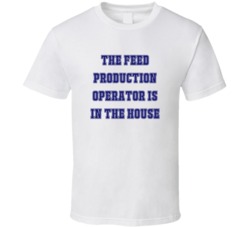Feed Production Operator In The House Funny Party T Shirt