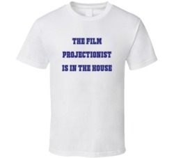 Film Projectionist In The House Funny Party T Shirt