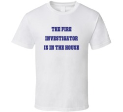 Fire Investigator In The House Funny Party T Shirt