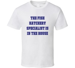 Fish Hatchery Specialist In The House Funny Party T Shirt