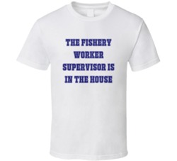 Fishery Worker Supervisor In The House Funny Party T Shirt