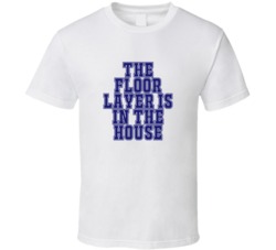 Floor Layer In The House Funny Party T Shirt