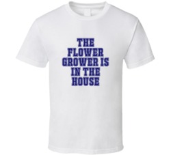Flower Grower In The House Funny Party T Shirt