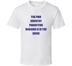 Food Industry Production Manager In The House Funny Party T Shirt