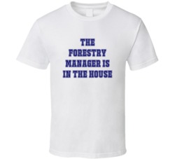 Forestry Manager In The House Funny Party T Shirt