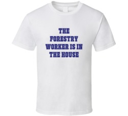 Forestry Worker In The House Funny Party T Shirt