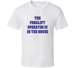 Forklift Operator In The House Funny Party T Shirt
