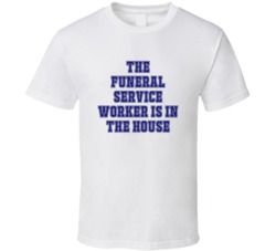 Funeral Service Worker In The House Funny Party T Shirt