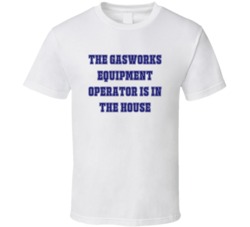 Gasworks Equipment Operator In The House Funny Party T Shirt