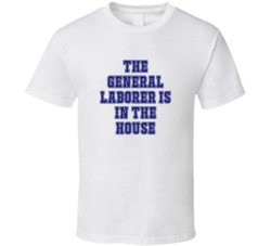 General Laborer In The House Funny Party T Shirt