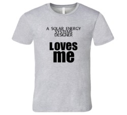 A Solar Energy Systems Designer Loves Me Occupation T Shirt