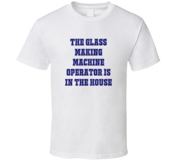 Glass Making Machine Operator In The House Funny Party T Shirt
