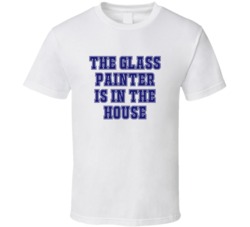 Glass Painter In The House Funny Party T Shirt
