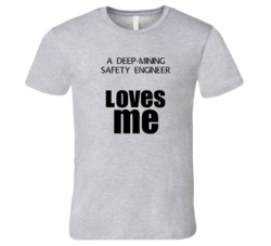 A Deep-Mining Safety Engineer Loves Me Occupation T Shirt