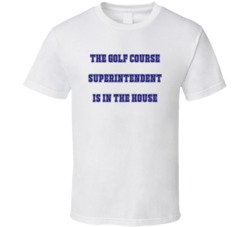 Golf Course Superintendent In The House Funny Party T Shirt