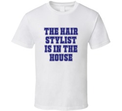 Hair Stylist In The House Funny Party T Shirt