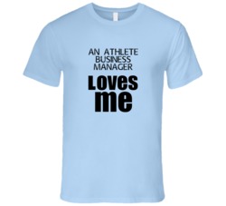 An Athlete Business Manager Loves Me Occupation T Shirt