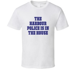 Harbour Police In The House Funny Party T Shirt