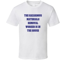 Hazardous Materials Removal Worker In The House Funny Party T Shirt