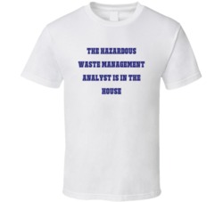 Hazardous Waste Management Analyst In The House Funny Party T Shirt