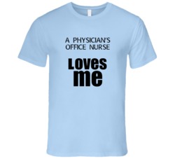 A Physician's Office Nurse Loves Me Occupation T Shirt