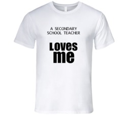 A Secondary School Teacher Loves Me Occupation T Shirt