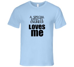 A Special Effects Engineer Loves Me Occupation T Shirt