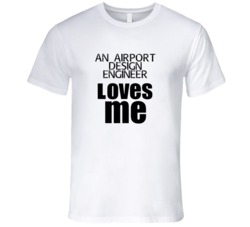 An Airport Design Engineer Loves Me Occupation T Shirt