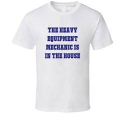 Heavy Equipment Mechanic In The House Funny Party T Shirt