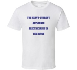 Heavy-Current Appliance Electrician In The House Funny Party T Shirt