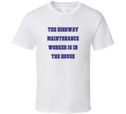 Highway Maintenance Worker In The House Funny Party T Shirt