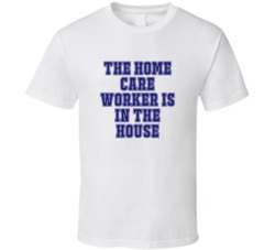 Home Care Worker In The House Funny Party T Shirt
