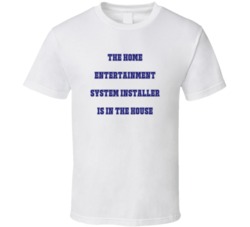 Home Entertainment System Installer In The House Funny Party T Shirt