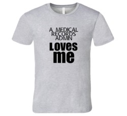 A Medical Records Admin Loves Me Occupation T Shirt