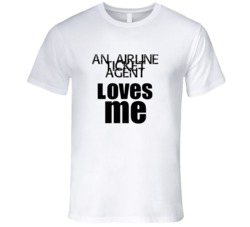 An Airline Ticket Agent Loves Me Occupation T Shirt