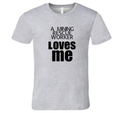 A Mining Rescue Worker Loves Me Occupation T Shirt