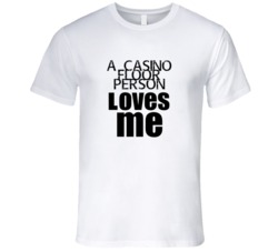 A Casino Floor Person Loves Me Occupation T Shirt