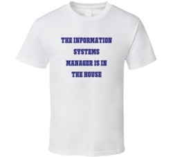 Information Systems Manager In The House Funny Party T Shirt