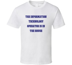 Information Technology Operator In The House Funny Party T Shirt