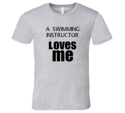 A Swimming Instructor Loves Me Occupation T Shirt