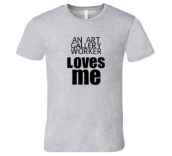 An Art Gallery Worker Loves Me Occupation T Shirt