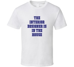 Interior Designer In The House Funny Party T Shirt