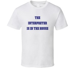 Interpreter In The House Funny Party T Shirt